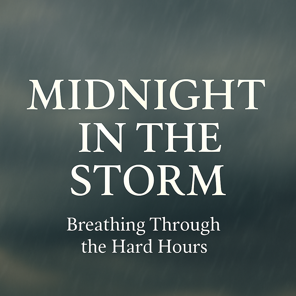 Midnight in the Storm: Breathing Through the Hard Hours