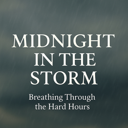 Midnight in the Storm: Breathing Through the Hard Hours